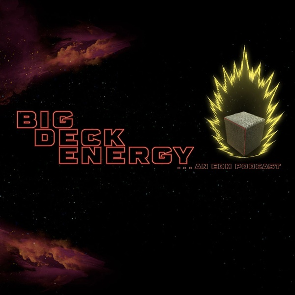 Big Deck Energy an EDH Podcast Podcast Republic