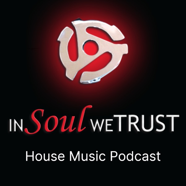 In Soul We Trust House Music Podcast Podcast Republic